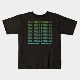 OK Millennial Youre Still Wet Behind The Ears Kids T-Shirt